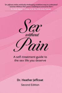 Sex Without Pain: A Self-Treatment Guide To The Sex Life You Deserve by Heather Jeffcoat, DPT