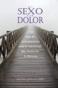 Mi Sexo Sin Dolor - El Libro - de Heather Jeffcoat, DPT